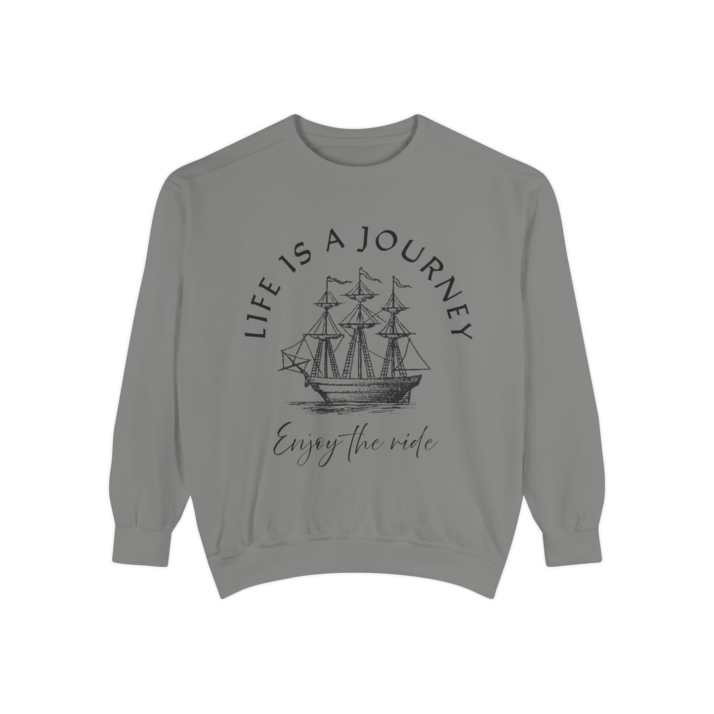 Unisex Garment-Dyed Sweatshirt - 'Life is a Journey' Graphic