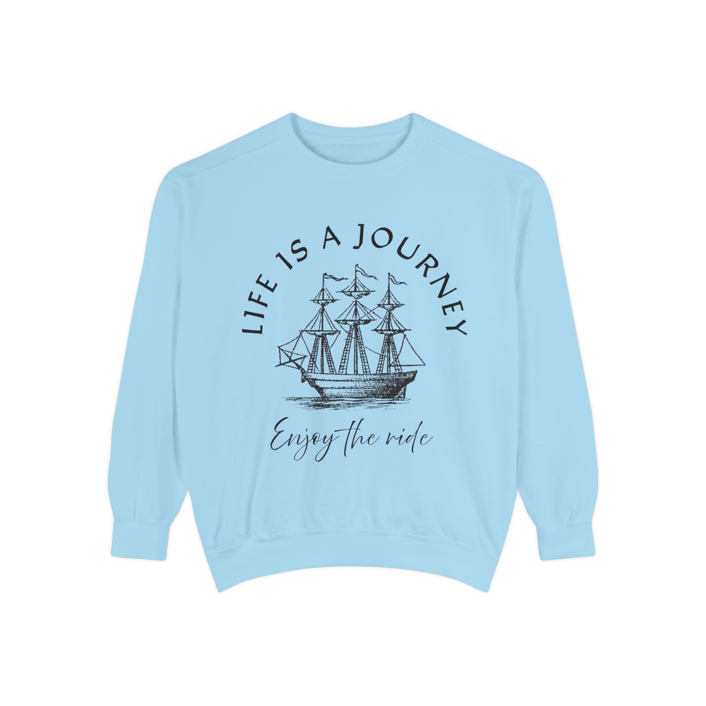 Unisex Garment-Dyed Sweatshirt - 'Life is a Journey' Graphic